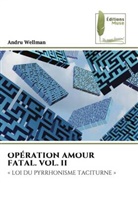 Andru Wellman - OPÉRATION AMOUR FATAL. VOL. II
