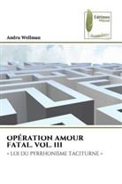 Andru Wellman - OPÉRATION AMOUR FATAL. VOL. III