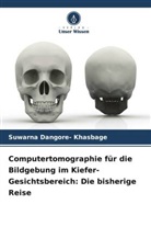 Suwarna Dangore- Khasbage - Computertomographie für die Bildgebung im Kiefer-Gesichtsbereich: Die bisherige Reise