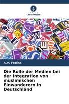 A V Fedina, A. V. Fedina, A.V. Fedina - Die Rolle der Medien bei der Integration von muslimischen Einwanderern in Deutschland