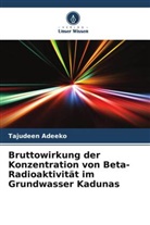 Tajudeen Adeeko - Bruttowirkung der Konzentration von Beta-Radioaktivität im Grundwasser Kadunas