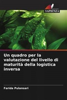 Farida Pulansari - Un quadro per la valutazione del livello di maturità della logistica inversa