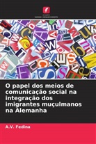 A. V. Fedina, A.V. Fedina - O papel dos meios de comunicação social na integração dos imigrantes muçulmanos na Alemanha