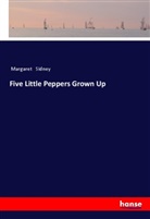 Margaret Sidney - Five Little Peppers Grown Up