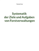 Thorsten Franz - Systematik der Ziele und Aufgaben von Forstverwaltungen