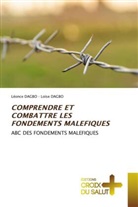Léonce Dagbo, Loïse Dagbo - COMPRENDRE ET COMBATTRE LES FONDEMENTS MALEFIQUES