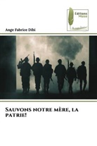 Ange Fabrice Dibi - Sauvons notre mère, la patrie!