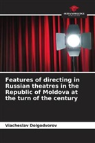 Viacheslav Dolgodvorov - Features of directing in Russian theatres in the Republic of Moldova at the turn of the century