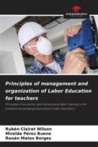 Rubén Clairat Wilson, Renán Matos Borges, Mirelda Pérez Bueno - Principles of management and organization of Labor Education for teachers