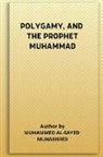 Muhammed Al-Sayed Muhammed - POLYGAMY, AND THE PROPHET MUHAMMAD
