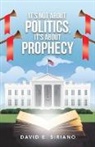 David E Siriano - It's not about Politics, It's about Prophecy