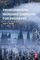 James G Speight, James G. Speight, James G. (Cd and W Incorporated Speight, Speight James G. - Environmental Inorganic Chemistry for Engineers