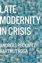 Valentine A. Pakis, Reckwitz, Andreas Reckwitz, Andreas Rosa Reckwitz, Hartmut Rosa - Late Modernity in Crisis