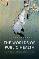 Fassin, Didier Fassin, Fassin Didier - Worlds of Public Health: Anthropological Excur Sions