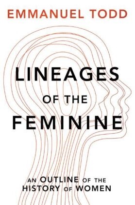 Andrew Brown, E Todd, Emmanuel Todd,  Todd Emmanuel - Lineages of the Feminine: An Outline of the History of Women