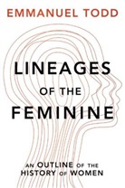 Andrew Brown, E Todd, Emmanuel Todd - Lineages of the Feminine: An Outline of the History of Women