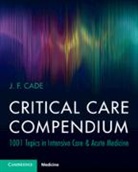 J. F. Cade, J. F. (University of Melbourne) Cade, Cade J. F. - Critical Care Compendium