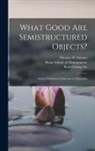 Thomas W. Malone, Keh-Chiang Yu, Sloan School Of Management - What Good are Semistructured Objects?: Adding Semiformal Structure to Hypertext