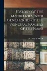 Alexander Mackenzie - History of the Mackenzies, With Genealogies of the Principal Families of the Name