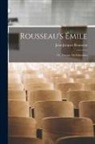 Jean-Jacques Rousseau - Rousseau's Émile: Or, Treatise On Education
