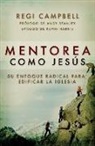 Regi Campbell - Mentorea como Jesús: Su enfoque radical para edificar la iglesia