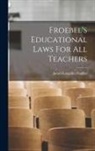 James Laughlin Hughes - Froebel's Educational Laws For All Teachers