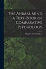 Margaret Floy Washburn - The Animal Mind a Text-Book of Comparative Psychology