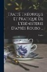 Roubo - Traité Théorique Et Pratique De L'ébénisterie D'après Roubo