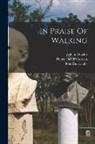 John Burroughs, Henry D. Thoreau, Walt Whitman - In Praise Of Walking