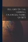 Anonymous - History Of The Terrible Financial Panic Of 1873