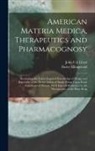 Finley Ellingwood, John Uri Lloyd - American Materia Medica, Therapeutics and Pharmacognosy: Developing the Latest Acquired Knowledge of Drugs, and Especially of the Direct Action of Sin