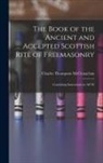 McClenachan Charles Thompson - The Book of the Ancient and Accepted Scottish Rite of Freemasonry: Containing Instructions in all Th