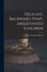 James Compton Burnett - Delicate, Backward, Puny, and Stunted Children