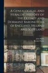 Bernard Burke, John Burke - A Genealogical and Heraldic History of the Extinct and Dormant Baronetcies of England, Ireland and Scotland