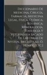 Anonymous - Diccionario De Medicina, Cirugía, Farmacia, Medicina Legal, Física, Química, Botánica, Mineralogía, Zoología Y Veterinaria Sacado De Las Obras De Nyst