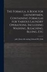 Edward H. ]. Pub [From Old Cat [Lisk - The Formula. A Book for Laundrymen, Containing Formulas for Various Laundry Operations, Including Washing, Bleaching, Bluing, Etc