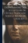 Stanislas Lami - Dictionnaire Des Sculpteurs De L'école Française Sous Le Règne De Louis Xiv