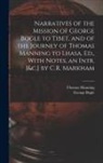 George Bogle, Thomas Manning - Narratives of the Mission of George Bogle to Tibet, and of the Journey of Thomas Manning to Lhasa, Ed., With Notes, an Intr. [&c.] by C.R. Markham