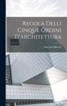Giacomo Barozzi - Regola Delli Cinque Ordini D'architettura