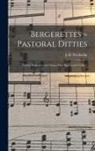 J. -B (Jean-Baptiste) Weckerlin - Bergerettes = Pastoral ditties: Twenty romances and songs of the eighteenth century