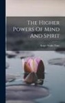 Ralph Waldo Trine - The Higher Powers Of Mind And Spirit