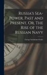 George Sydenham Clarke - Russia's Sea-Power, Past and Present, Or, The Rise of the Russian Navy