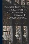 Gottfried Wilhelm Leibniz - Essais De Théodicée Sur La Bonté De Dieu, La Liberté De L'homme Et L'origine Du Mal