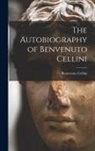 Benvenuto Cellini - The Autobiography of Benvenuto Cellini