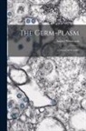 August Weismann - The Germ-plasm; a Theory of Heredity