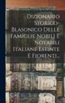 Anonymous - Dizionario Storico-blasonico Delle Famiglie Nobili E Notabili Italiane Estinte E Fiorenti