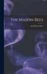 Jean-Henri Fabre - The Mason-Bees