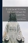 Pedro De Ribadeneyra - Flos Sanctorum De Las Vidas De Los Santos