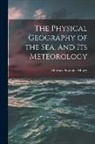 Matthew Fontaine Maury - The Physical Geography of the Sea, and Its Meteorology