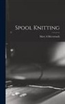 Mary A. McCormack - Spool Knitting